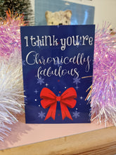 Load image into Gallery viewer, I Think You&#39;re Chronically Fabulous - Christmas Cards - A6 Glossy
