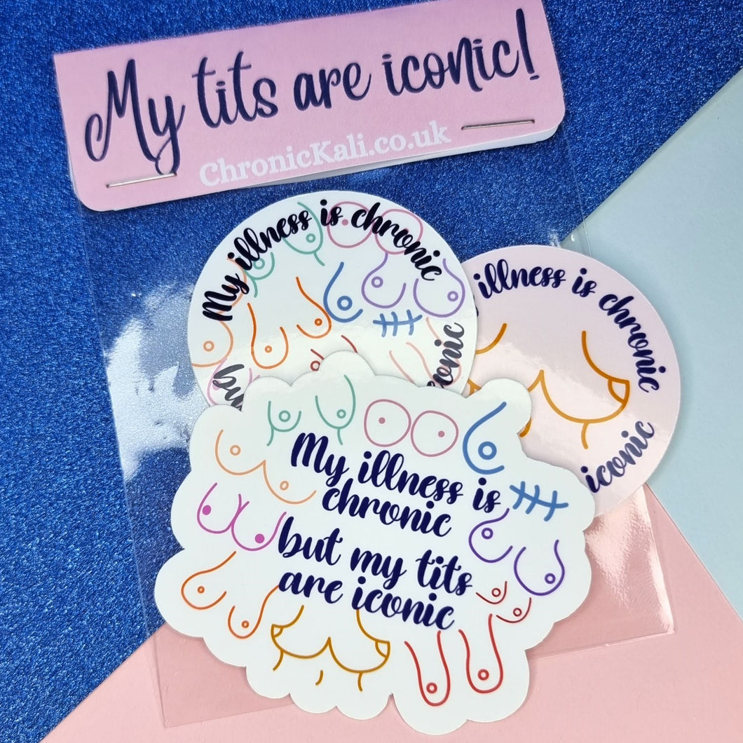 My illness is chronic but my tits are iconic - 3 pack glossy waterproof stickers