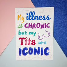 Load image into Gallery viewer, My illness is chronic but my tits are iconic - Matt Art Print
