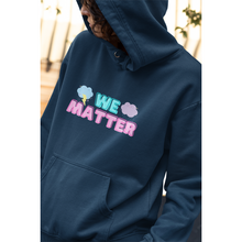 Load image into Gallery viewer, We Matter - Unisex Hoodie
