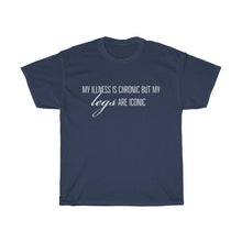 Load image into Gallery viewer, My illness is chronic but my legs are iconic - Unisex Tee
