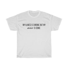 Load image into Gallery viewer, My illness is chronic but my ass is iconic - Unisex Tee
