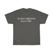 Load image into Gallery viewer, My illness is chronic but my ass is iconic - Unisex Tee
