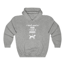 Load image into Gallery viewer, I Don&#39;t Need A Man I Need A Puppy - Unisex Hoodie
