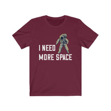 Load image into Gallery viewer, I Need More Space- Unisex Tee

