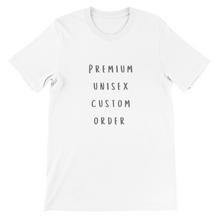Load image into Gallery viewer, Custom Order - Premium Unisex Crewneck T-shirt
