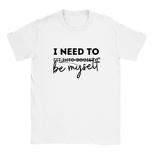 Load image into Gallery viewer, I Need To x Be Myself - Unisex T-shirt
