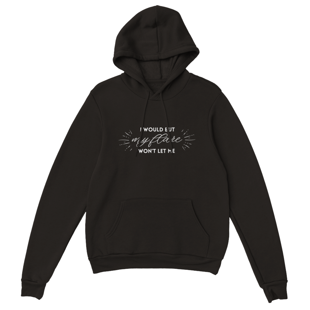 I Would But My Flare Won't Let Me - Unisex Hoodie