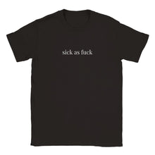 Load image into Gallery viewer, Sick as fuck- Unisex Tee
