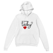 Load image into Gallery viewer, You Think I&#39;m Tachy? Unisex Hoodie
