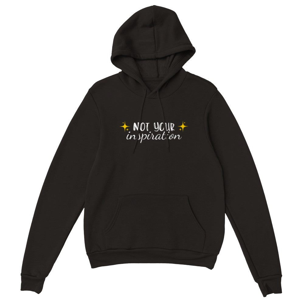 Not Your Inspiration - Unisex Hoodie