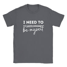 Load image into Gallery viewer, I Need To x Be Myself - Unisex T-shirt
