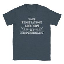 Load image into Gallery viewer, Your Expectations Are Not My Responsibility  - Unisex T-shirt
