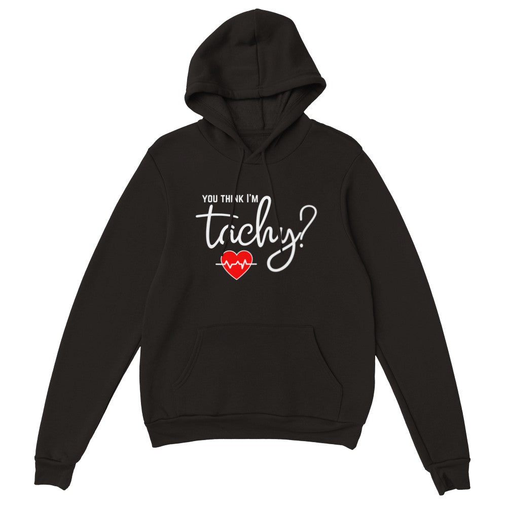 You Think I'm Tachy? Unisex Hoodie