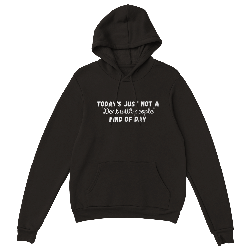Today's Just Not A Deal With People Kind Of Day - Unisex Hoodie