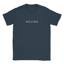 Load image into Gallery viewer, Sick as fuck- Unisex Tee
