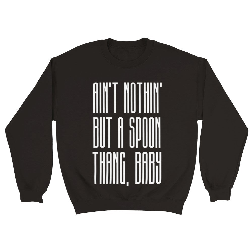 Nothing But A Spoon Thang - Spoonie Sweatshirt